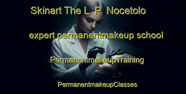 Skinart The L  P  Nocetolo expert permanentmakeup school | #PermanentmakeupTraining #PermanentmakeupClasses #SkinartTraining-Italy