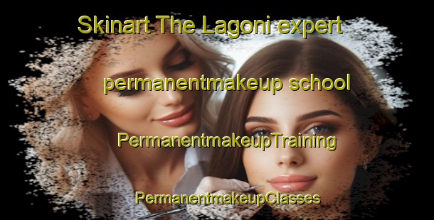 Skinart The Lagoni expert permanentmakeup school | #PermanentmakeupTraining #PermanentmakeupClasses #SkinartTraining-Italy