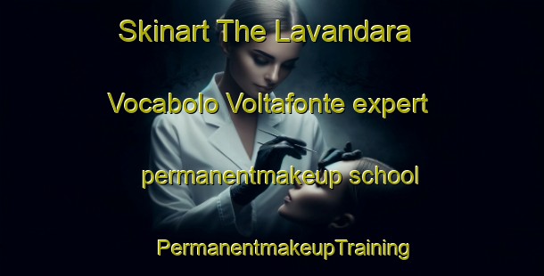 Skinart The Lavandara  Vocabolo Voltafonte expert permanentmakeup school | #PermanentmakeupTraining #PermanentmakeupClasses #SkinartTraining-Italy