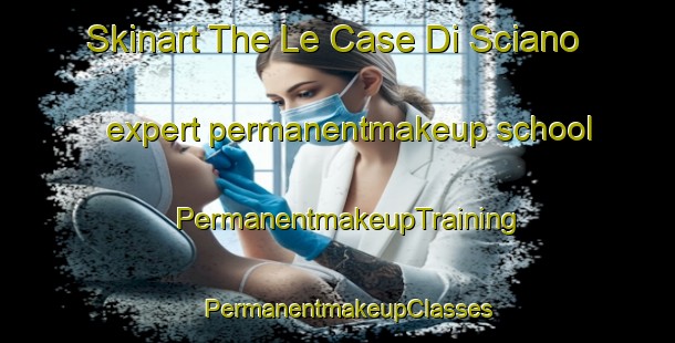 Skinart The Le Case Di Sciano expert permanentmakeup school | PermanentmakeupTraining | PermanentmakeupClasses | SkinartTraining-Italy