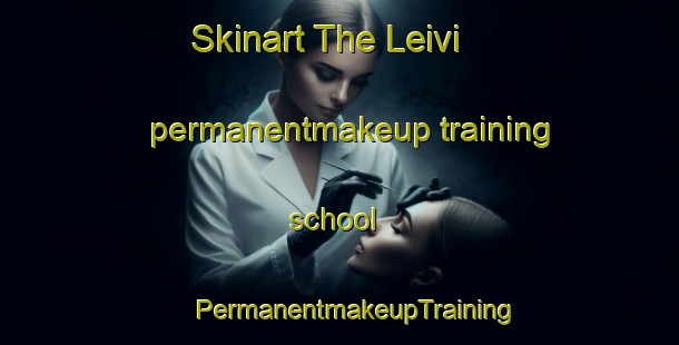 Skinart The Leivi permanentmakeup training school | #PermanentmakeupTraining #PermanentmakeupClasses #SkinartTraining-Italy