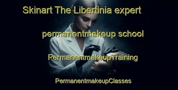 Skinart The Libertinia expert permanentmakeup school | #PermanentmakeupTraining #PermanentmakeupClasses #SkinartTraining-Italy