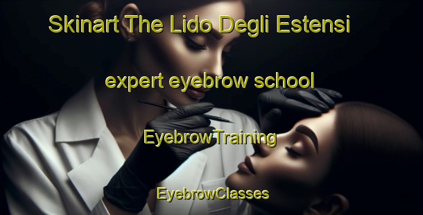 Skinart The Lido Degli Estensi expert eyebrow school | EyebrowTraining | EyebrowClasses | SkinartTraining-Italy