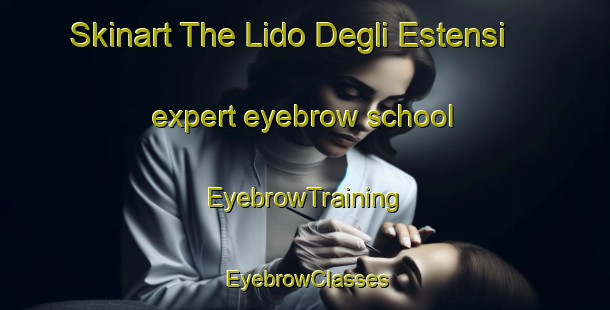 Skinart The Lido Degli Estensi expert eyebrow school | EyebrowTraining | EyebrowClasses | SkinartTraining-Italy