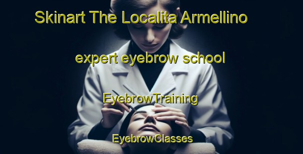 Skinart The Localita Armellino expert eyebrow school | EyebrowTraining | EyebrowClasses | SkinartTraining-Italy