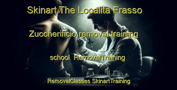 Skinart The Localita Frasso Zuccherificio removal training school | #RemovalTraining #RemovalClasses #SkinartTraining-Italy