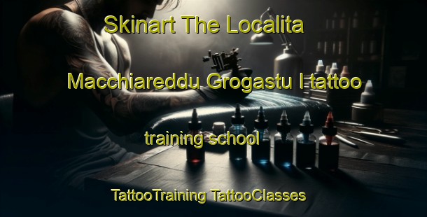 Skinart The Localita Macchiareddu Grogastu I tattoo training school | #TattooTraining #TattooClasses #SkinartTraining-Italy