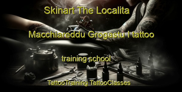 Skinart The Localita Macchiareddu Grogastu I tattoo training school | #TattooTraining #TattooClasses #SkinartTraining-Italy