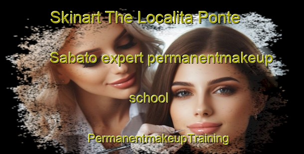 Skinart The Localita Ponte Sabato expert permanentmakeup school | #PermanentmakeupTraining #PermanentmakeupClasses #SkinartTraining-Italy