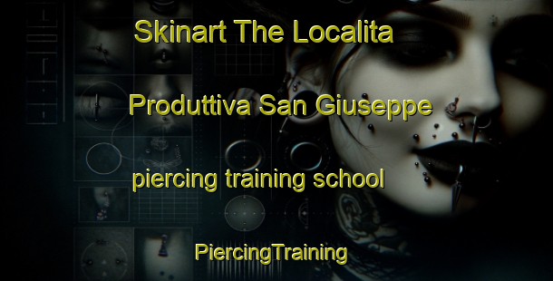 Skinart The Localita Produttiva San Giuseppe piercing training school | #PiercingTraining #PiercingClasses #SkinartTraining-Italy