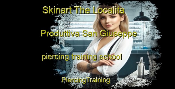 Skinart The Localita Produttiva San Giuseppe piercing training school | #PiercingTraining #PiercingClasses #SkinartTraining-Italy