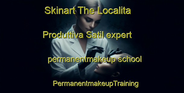 Skinart The Localita Produttiva Satil expert permanentmakeup school | #PermanentmakeupTraining #PermanentmakeupClasses #SkinartTraining-Italy