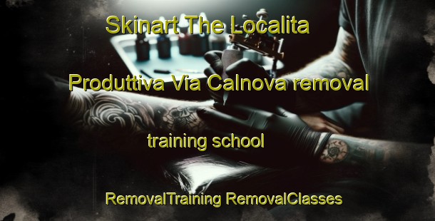 Skinart The Localita Produttiva Via Calnova removal training school | #RemovalTraining #RemovalClasses #SkinartTraining-Italy