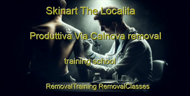 Skinart The Localita Produttiva Via Calnova removal training school | #RemovalTraining #RemovalClasses #SkinartTraining-Italy