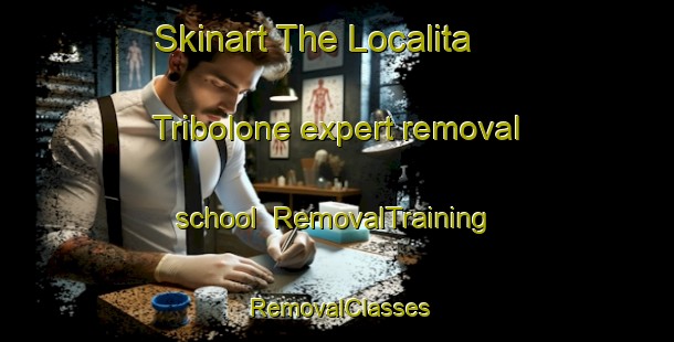 Skinart The Localita  Tribolone expert removal school | RemovalTraining | RemovalClasses | SkinartTraining-Italy