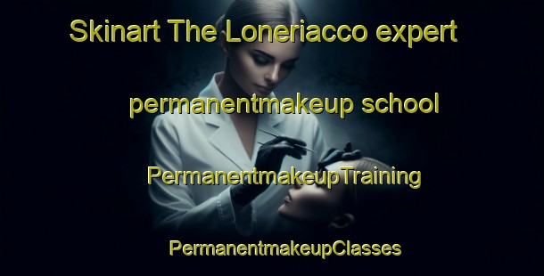 Skinart The Loneriacco expert permanentmakeup school | #PermanentmakeupTraining #PermanentmakeupClasses #SkinartTraining-Italy