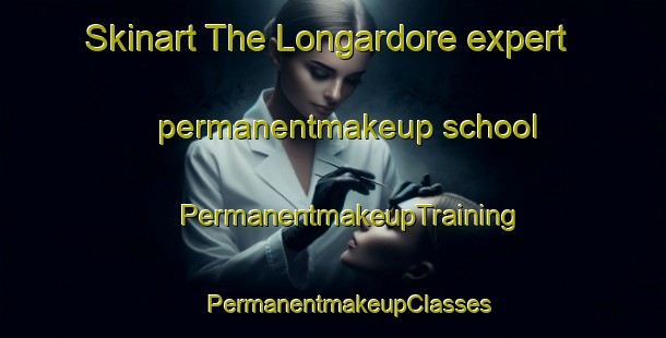 Skinart The Longardore expert permanentmakeup school | #PermanentmakeupTraining #PermanentmakeupClasses #SkinartTraining-Italy