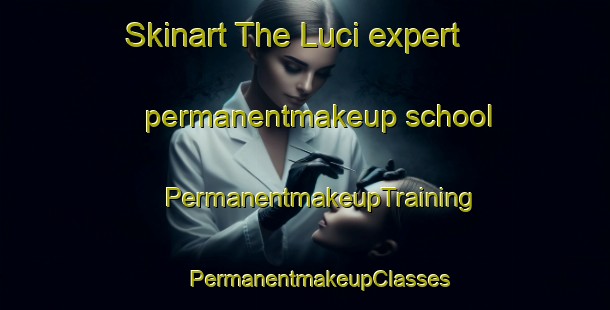 Skinart The Luci expert permanentmakeup school | #PermanentmakeupTraining #PermanentmakeupClasses #SkinartTraining-Italy