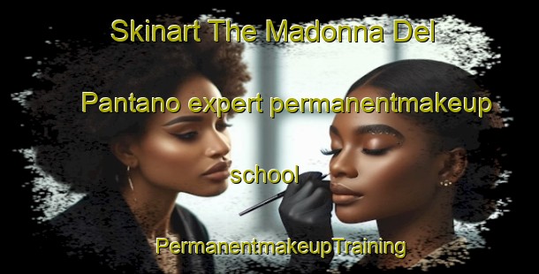 Skinart The Madonna Del Pantano expert permanentmakeup school | #PermanentmakeupTraining #PermanentmakeupClasses #SkinartTraining-Italy