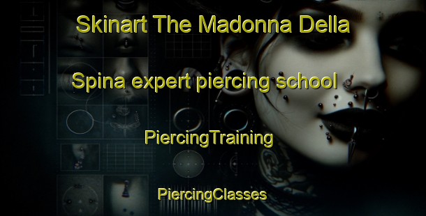 Skinart The Madonna Della Spina expert piercing school | #PiercingTraining #PiercingClasses #SkinartTraining-Italy