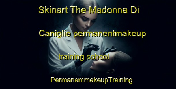 Skinart The Madonna Di Caniglie permanentmakeup training school | #PermanentmakeupTraining #PermanentmakeupClasses #SkinartTraining-Italy