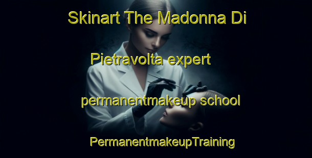 Skinart The Madonna Di Pietravolta expert permanentmakeup school | #PermanentmakeupTraining #PermanentmakeupClasses #SkinartTraining-Italy