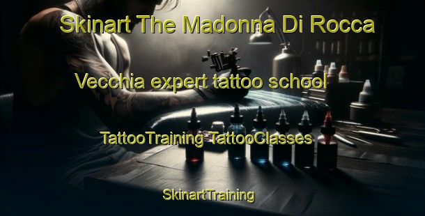 Skinart The Madonna Di Rocca Vecchia expert tattoo school | #TattooTraining #TattooClasses #SkinartTraining-Italy