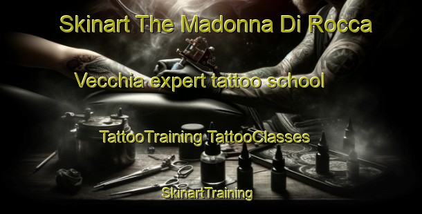 Skinart The Madonna Di Rocca Vecchia expert tattoo school | #TattooTraining #TattooClasses #SkinartTraining-Italy