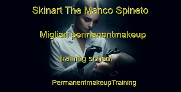 Skinart The Manco Spineto Migliari permanentmakeup training school | #PermanentmakeupTraining #PermanentmakeupClasses #SkinartTraining-Italy