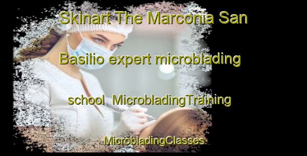 Skinart The Marconia San Basilio expert microblading school | #MicrobladingTraining #MicrobladingClasses #SkinartTraining-Italy