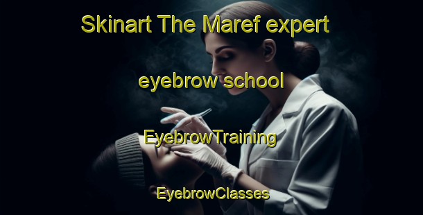 Skinart The Maref expert eyebrow school | EyebrowTraining | EyebrowClasses | SkinartTraining-Italy