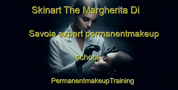 Skinart The Margherita Di Savoia expert permanentmakeup school | #PermanentmakeupTraining #PermanentmakeupClasses #SkinartTraining-Italy