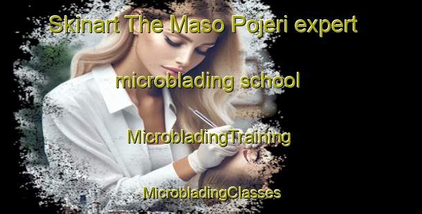 Skinart The Maso Pojeri expert microblading school | #MicrobladingTraining #MicrobladingClasses #SkinartTraining-Italy