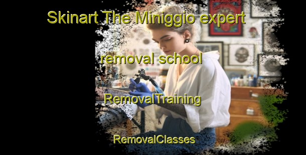 Skinart The Miniggio expert removal school | RemovalTraining | RemovalClasses | SkinartTraining-Italy