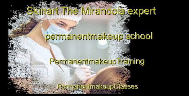 Skinart The Mirandola expert permanentmakeup school | PermanentmakeupTraining | PermanentmakeupClasses | SkinartTraining-Italy