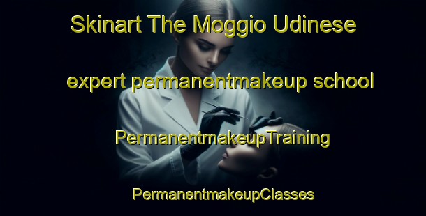 Skinart The Moggio Udinese expert permanentmakeup school | #PermanentmakeupTraining #PermanentmakeupClasses #SkinartTraining-Italy