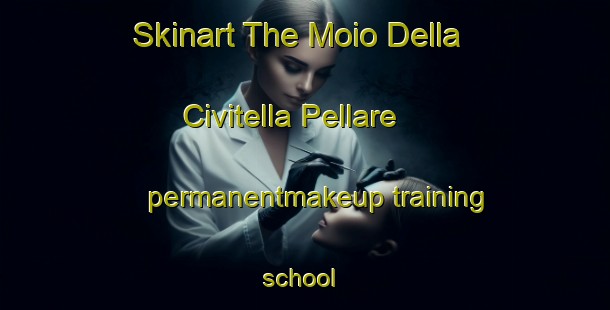 Skinart The Moio Della Civitella Pellare permanentmakeup training school | #PermanentmakeupTraining #PermanentmakeupClasses #SkinartTraining-Italy