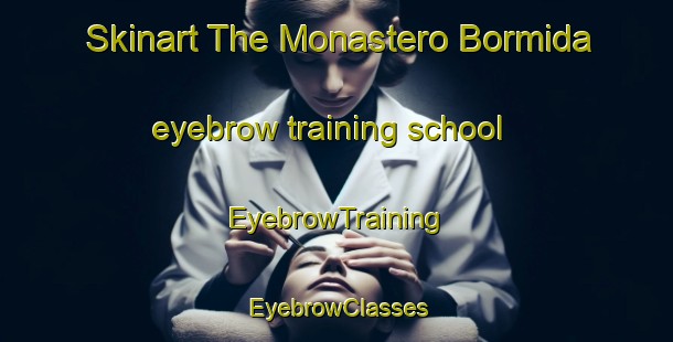 Skinart The Monastero Bormida eyebrow training school | EyebrowTraining | EyebrowClasses | SkinartTraining-Italy