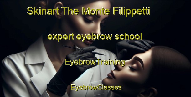 Skinart The Monte Filippetti expert eyebrow school | EyebrowTraining | EyebrowClasses | SkinartTraining-Italy