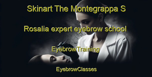 Skinart The Montegrappa S Rosalia expert eyebrow school | EyebrowTraining | EyebrowClasses | SkinartTraining-Italy