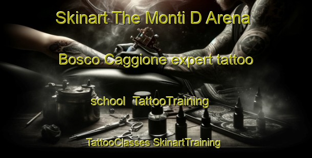 Skinart The Monti D Arena Bosco Caggione expert tattoo school | #TattooTraining #TattooClasses #SkinartTraining-Italy