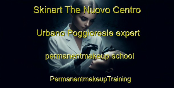 Skinart The Nuovo Centro Urbano Poggioreale expert permanentmakeup school | #PermanentmakeupTraining #PermanentmakeupClasses #SkinartTraining-Italy