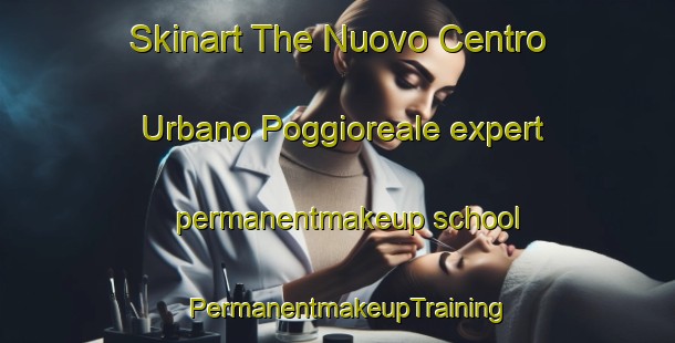 Skinart The Nuovo Centro Urbano Poggioreale expert permanentmakeup school | PermanentmakeupTraining | PermanentmakeupClasses | SkinartTraining-Italy
