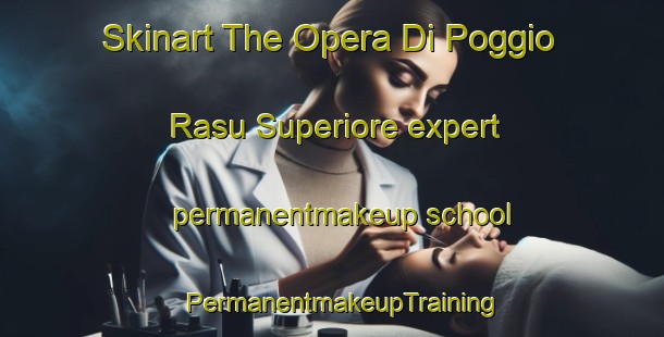 Skinart The Opera Di Poggio Rasu Superiore expert permanentmakeup school | PermanentmakeupTraining | PermanentmakeupClasses | SkinartTraining-Italy