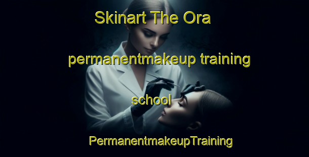 Skinart The Ora permanentmakeup training school | #PermanentmakeupTraining #PermanentmakeupClasses #SkinartTraining-Italy