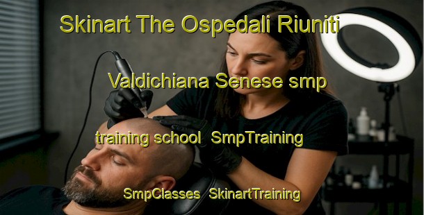 Skinart The Ospedali Riuniti Valdichiana Senese smp training school | SmpTraining | SmpClasses | SkinartTraining-Italy