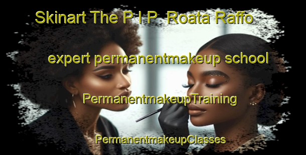 Skinart The P I P  Roata Raffo expert permanentmakeup school | #PermanentmakeupTraining #PermanentmakeupClasses #SkinartTraining-Italy