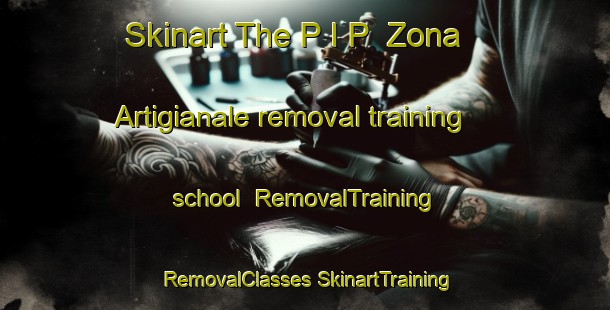 Skinart The P I P  Zona Artigianale removal training school | #RemovalTraining #RemovalClasses #SkinartTraining-Italy