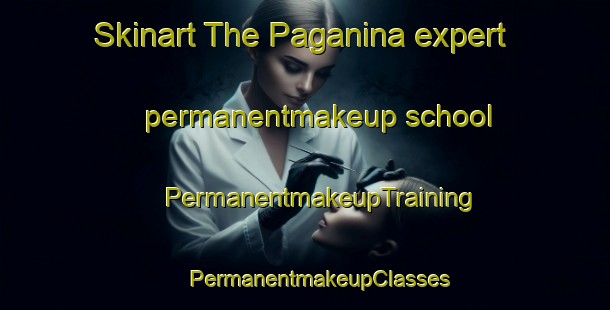 Skinart The Paganina expert permanentmakeup school | #PermanentmakeupTraining #PermanentmakeupClasses #SkinartTraining-Italy