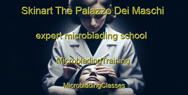 Skinart The Palazzo Dei Maschi expert microblading school | #MicrobladingTraining #MicrobladingClasses #SkinartTraining-Italy